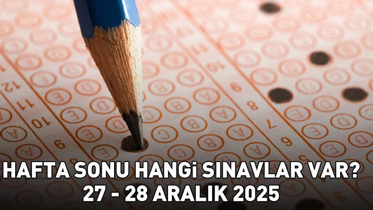 HAFTA SONU SINAVLARI 27 ARALIK - 28 ARALIK 2025 | Hafta sonu hangi sınavlar var? &Ouml;SYM sınav takvimi!