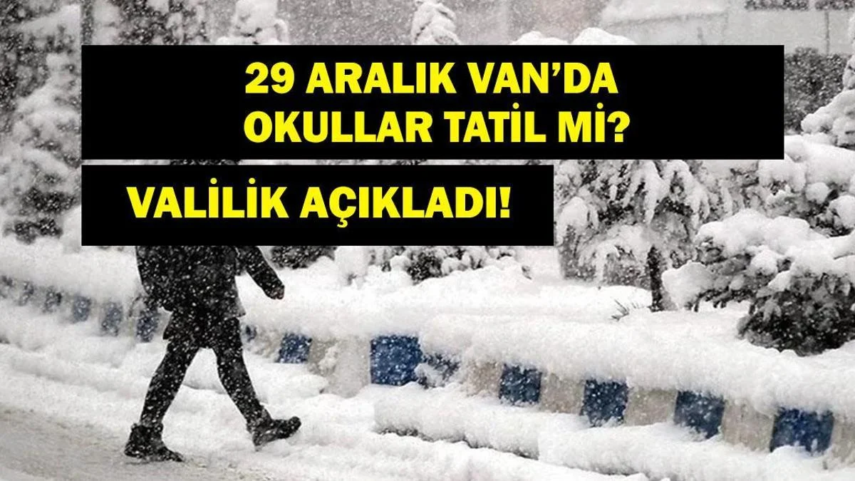 29 Aralık Pazartesi Van'da Okullar Tatil Mi? Van Valiliği'nden Son Dakika A&ccedil;ıklaması!