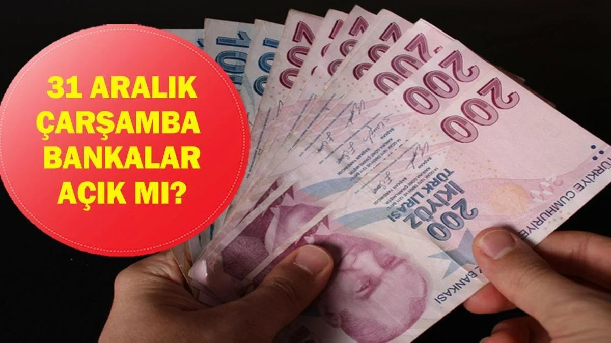 31 Aralık &Ccedil;arşamba bankalar &ccedil;alışıyor mu? Yarın yarım g&uuml;n m&uuml;?
