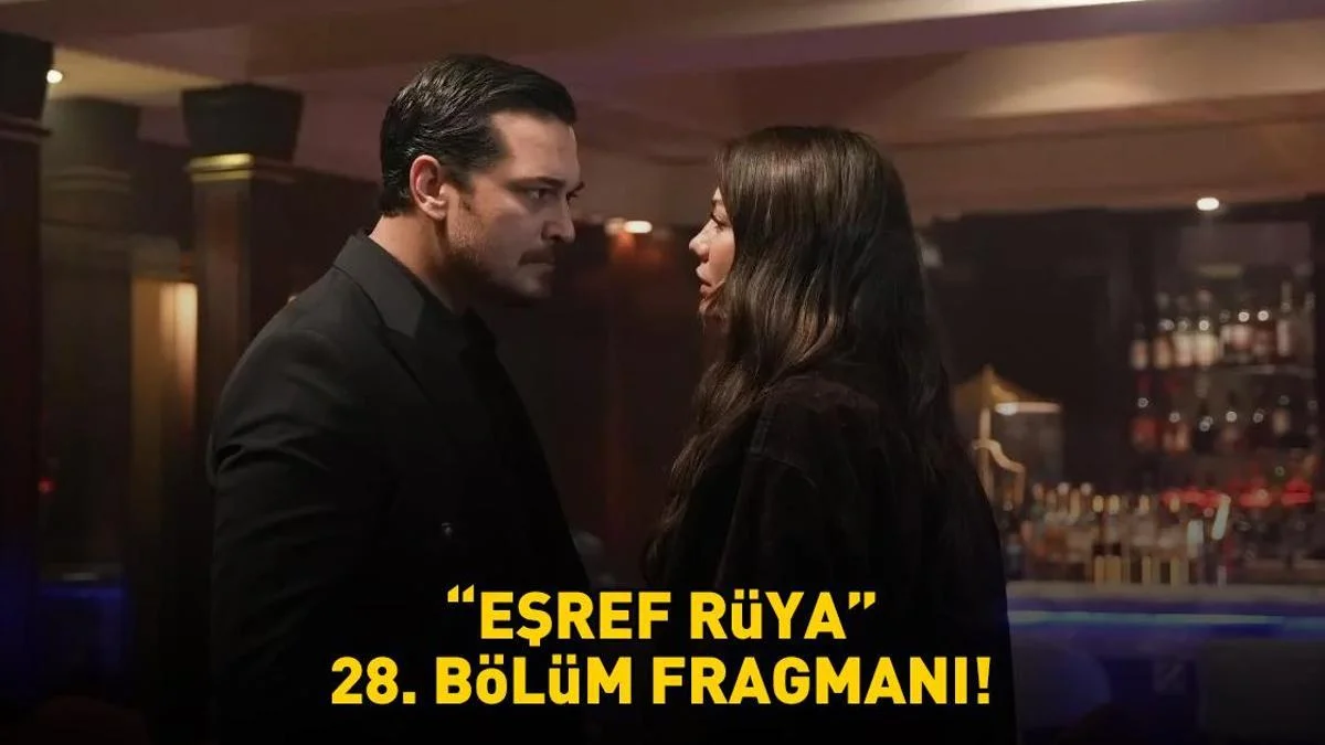 &Ccedil;ağatay Ulusoy ve Demet &Ouml;zdemir'li Eşref R&uuml;ya 28. b&ouml;l&uuml;m fragmanı yayınlandı mı?