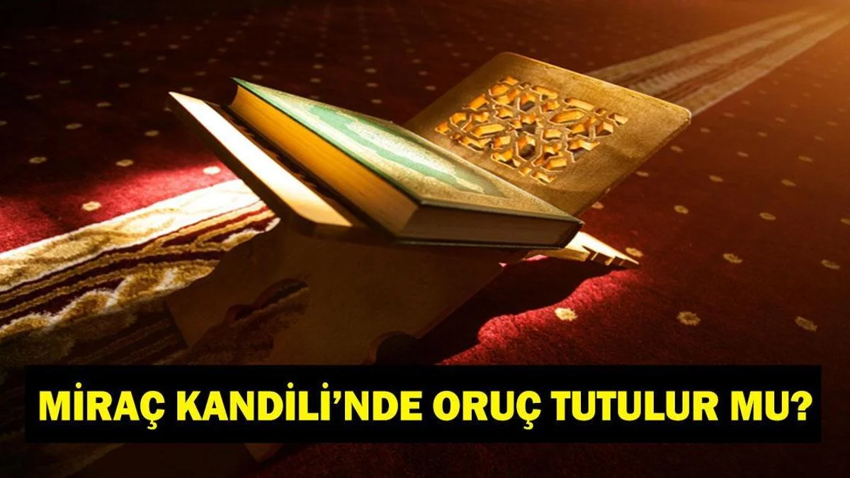 MİRA&Ccedil; KANDİLİ'NDE ORU&Ccedil; TUTULUR MU? Mira&ccedil; Kandili orucu ne zaman tutulur? İşte bu m&uuml;barek g&uuml;n&uuml;n fazileti...
