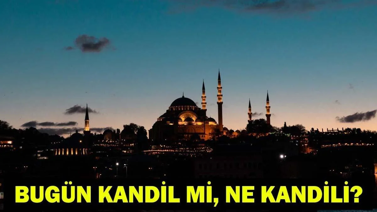 YARIN KANDİL Mİ? YARIN NE KANDİLİ? Bug&uuml;n Kandil mi? Bug&uuml;n Ne Kandili?