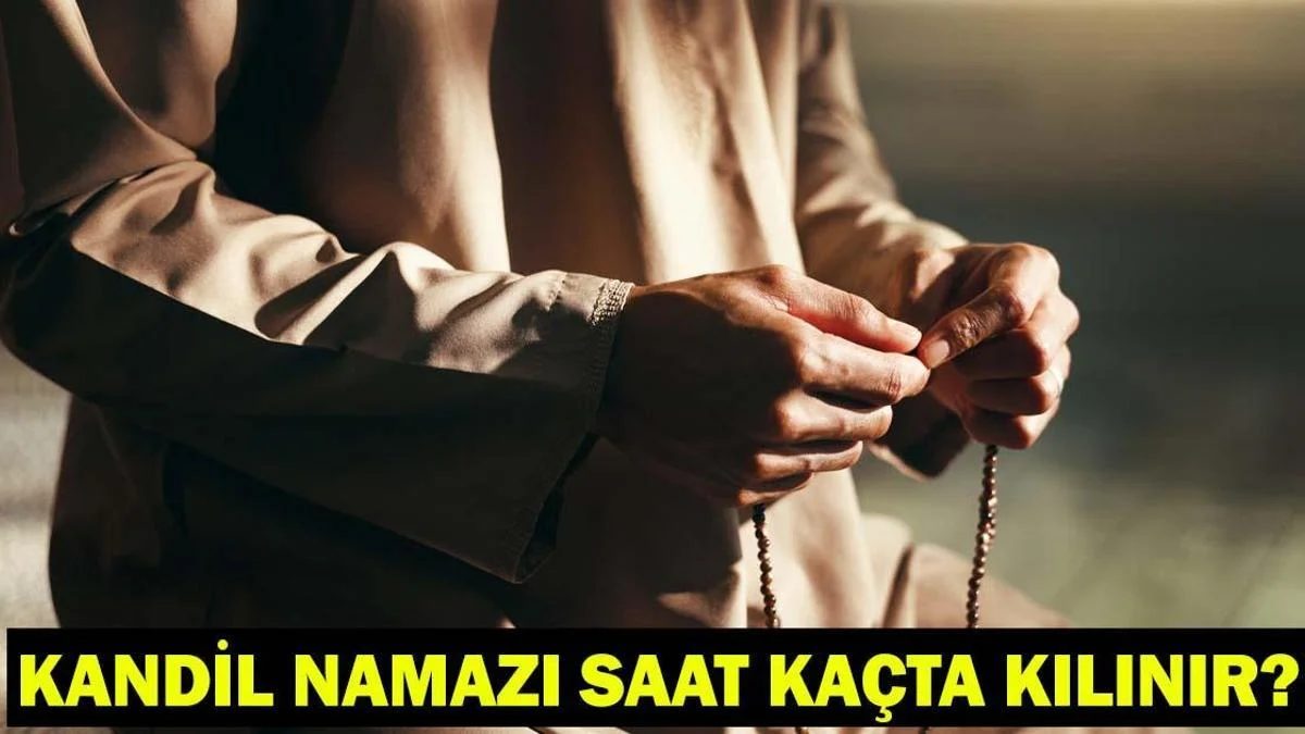 KANDİL NAMAZI SAAT KA&Ccedil;TA KILINIR? Mira&ccedil; Kandili Namazları Ne Zaman Kılınır?